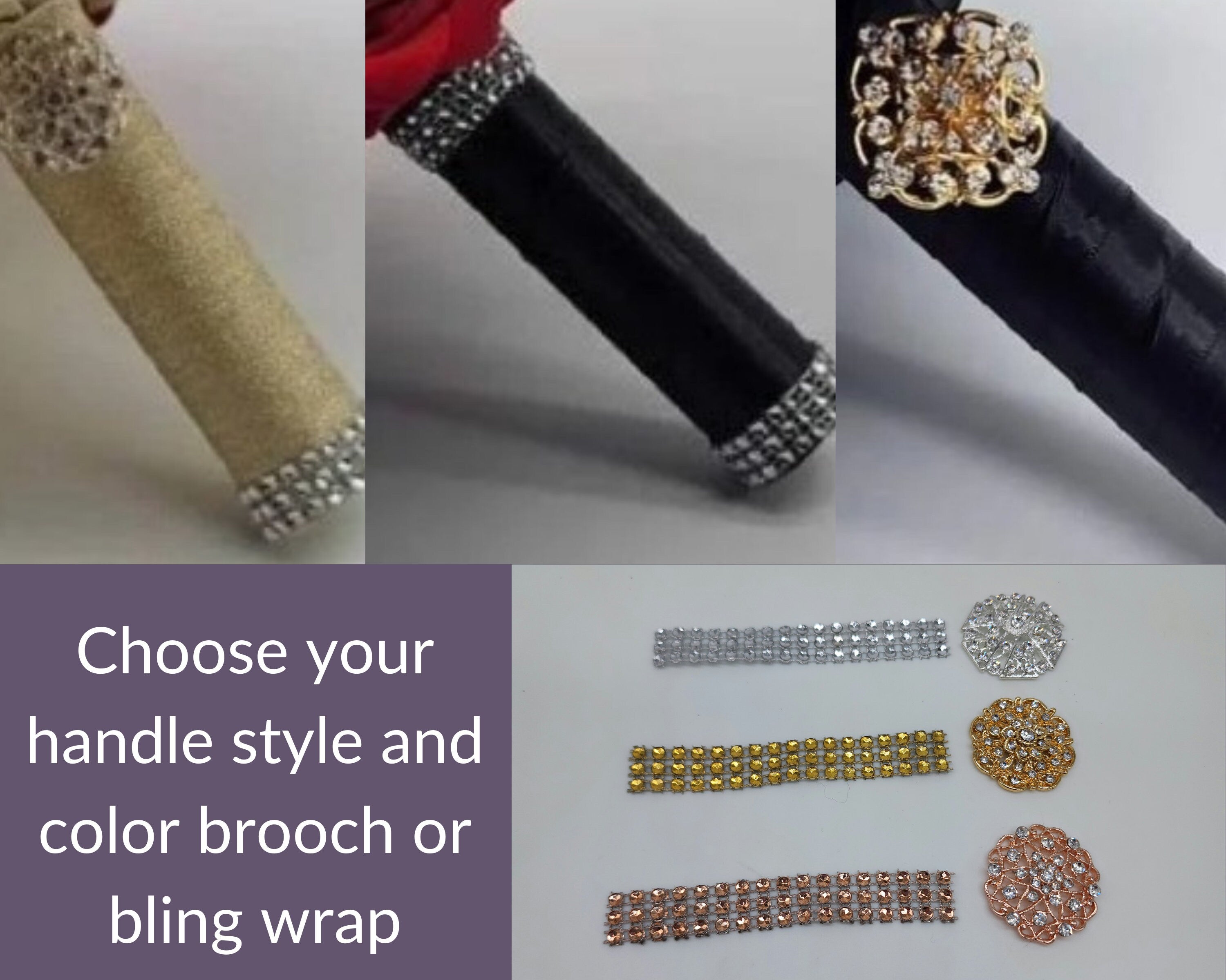 Choose your handle style and color brooch or bling wrap. Three options for bling wrap are shown: silver, gold, and rose gold. Three options for brooches are shown: silver, gold, and rose gold.